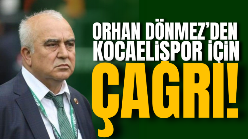 Orhan Dönmez’den Kocaelispor için çağrı!