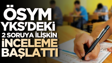 ÖSYM, YKS'deki 2 soruya ilişkin inceleme başlattı