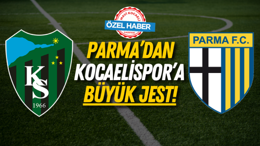 Parma’dan Kocaelispor’a büyük jest! 