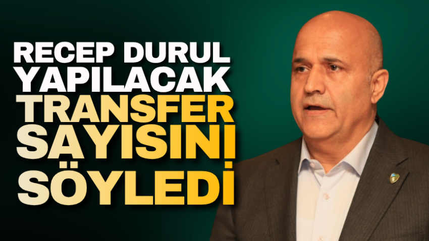 Recep Durul yapılacak transfer sayısını söyledi