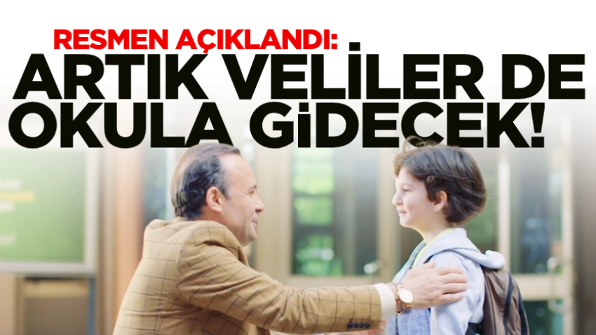 Resmen açıklandı: Artık veliler de okula gidecek!