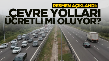 Resmen açıklandı: Çevre yolları ücretli mi oluyor? 