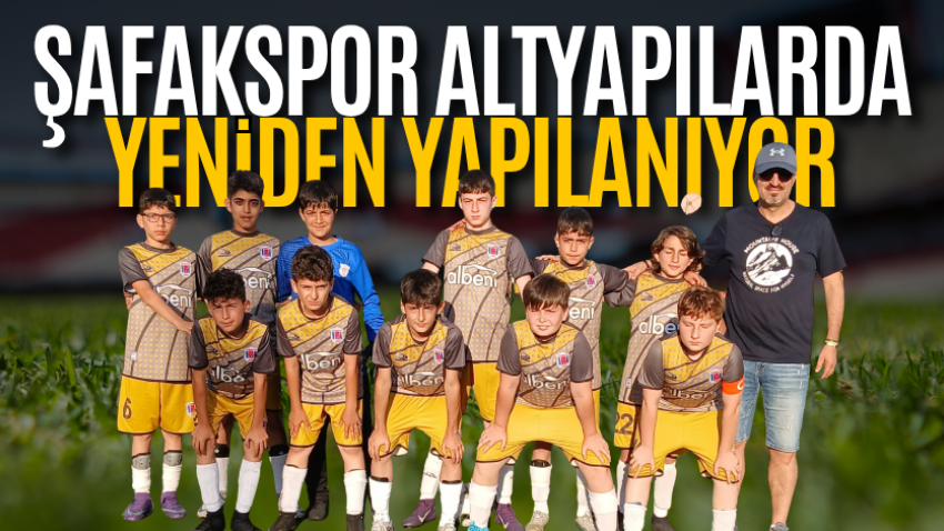 Şafakspor altyapılarda yeniden yapılanıyor