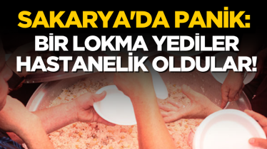 Sakarya'da panik: Bir lokma yediler hastanelik oldular!