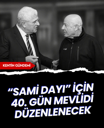 “Sami Dayı” için 40. gün mevlidi düzenlenecek