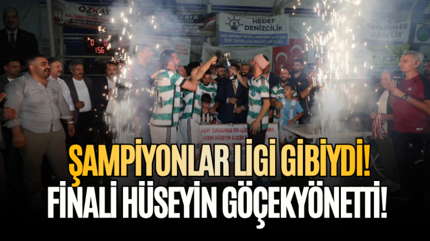 Şampiyonlar Ligi gibiydi! Finali Hüseyin Göçek yönetti! 
