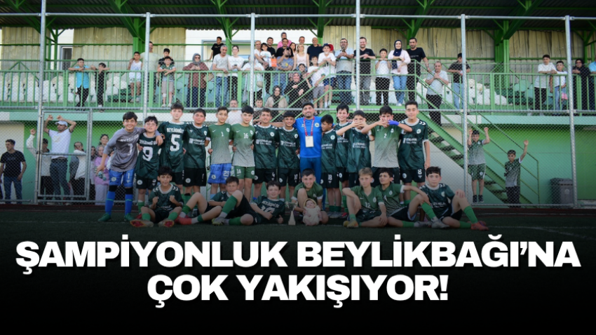 Şampiyonluk Beylikbağı’na çok yakışıyor!