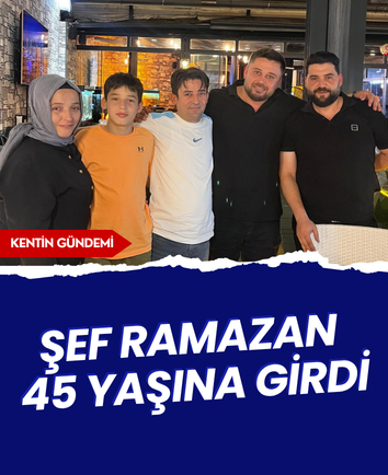 Şef Ramazan 45 yaşına girdi