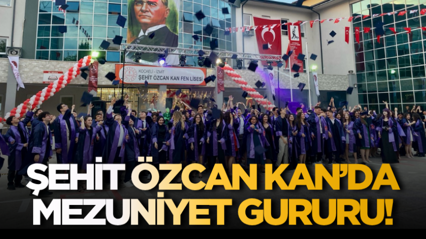 Şehit Özcan Kan’da mezuniyet gururu!