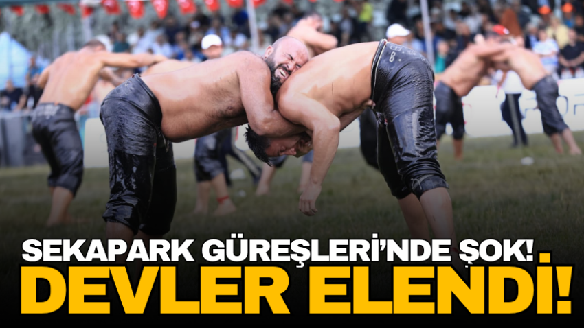 Sekapark Güreşleri’nde ŞOK! Devler elendi!