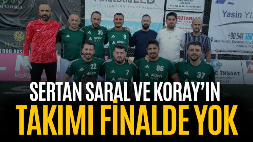 Sertan Saral ve Koray’ın takımı finalde yok