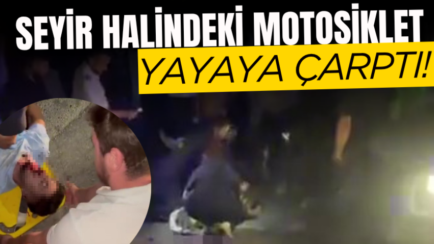 Seyir halindeki motosiklet yayaya çarptı!