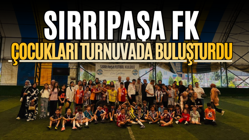 Sırrıpaşa FK çocukları turnuvada buluşturdu