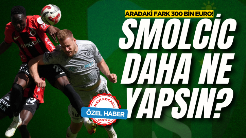 Smolcic daha ne yapsın? Aradaki fark 300 Bin Euro!