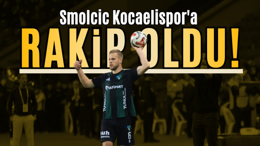 Smolcic Kocaelispor'a rakip oldu!