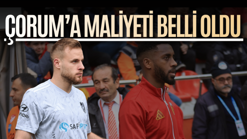 Smolcic’in Çorum’a maliyeti belli oldu 