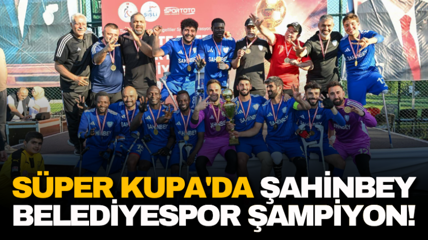 Süper Kupa'da Şahinbey Belediyespor şampiyon!