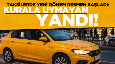 Taksilerde yeni dönem resmen başladı: Kurala uymayan yandı! 