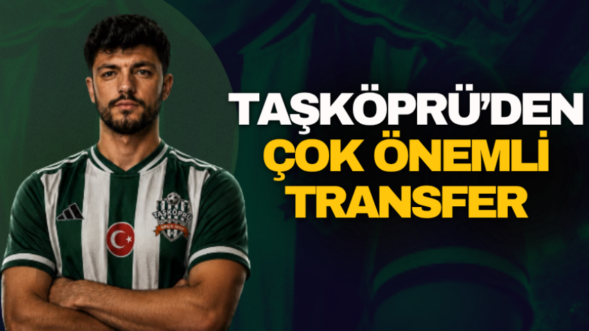 Taşköprü’den çok önemli transfer