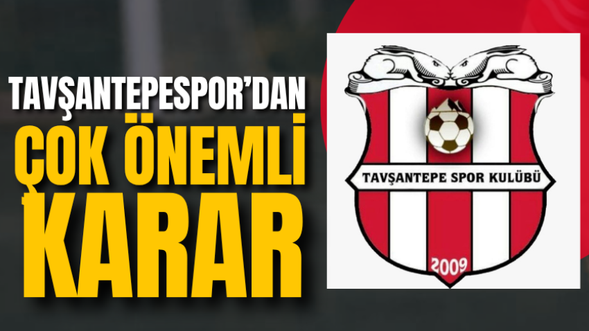 Tavşantepespor’dan çok önemli karar