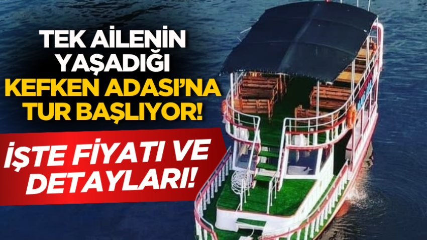 Tek ailenin yaşadığı Kefken Adası’na tur başlıyor! İşte fiyatı ve detayları!