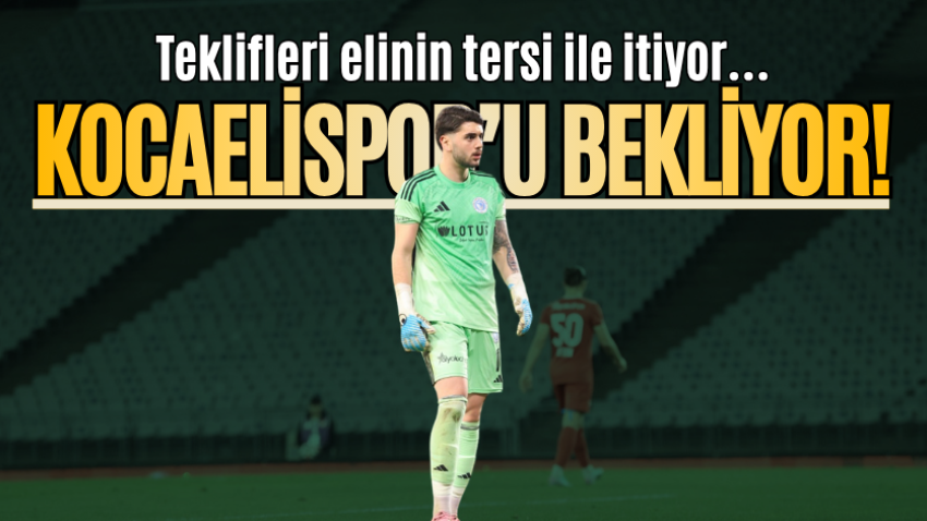 Teklifleri elinin tersi ile itiyor… Kocaelispor’u bekliyor!
