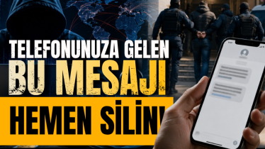 Telefonunuza gelen bu mesajı hemen silin! 