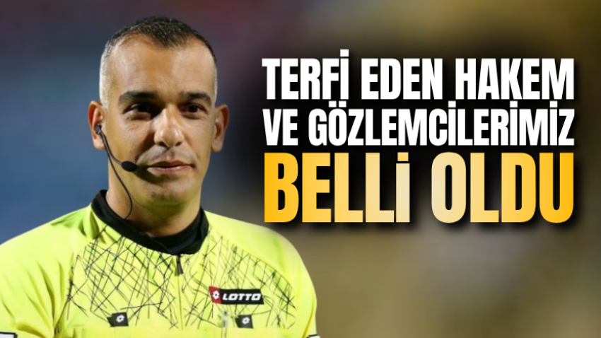 Terfi eden hakem ve gözlemcilerimiz belli oldu