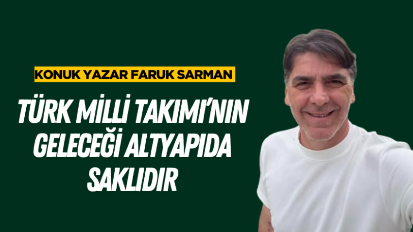 Türk Milli Takımı’nın geleceği altyapıda saklıdır