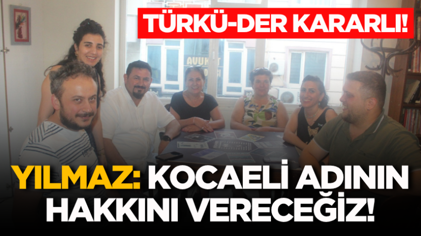 Türkü-Der kararlı! Yılmaz: Kocaeli adının hakkını vereceğiz!