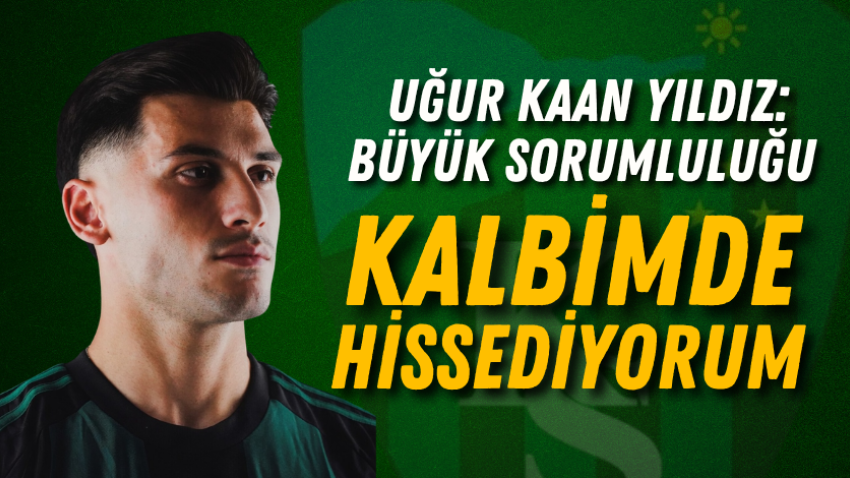 Uğur Kaan Yıldız: Büyük sorumluluğu kalbimde hissediyorum 