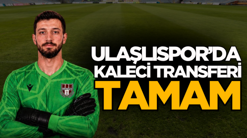 Ulaşlıspor’da kaleci transferi tamam