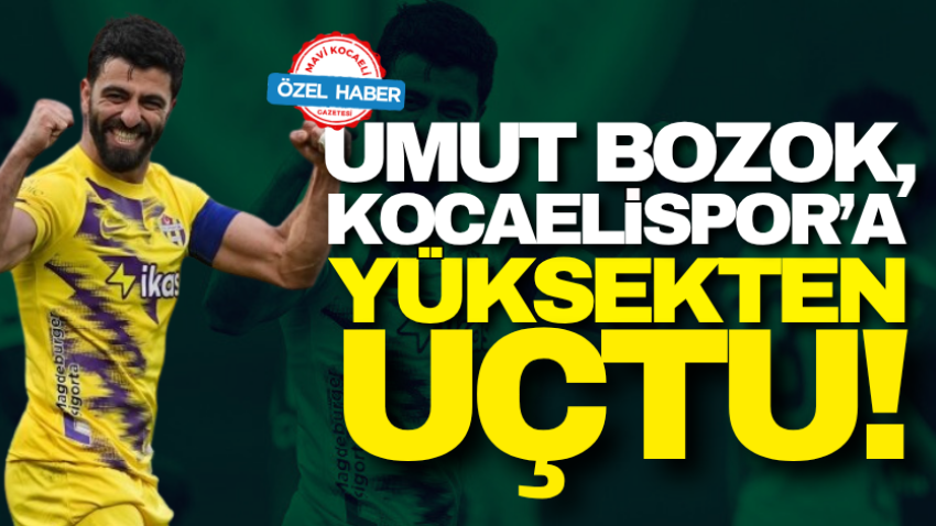 Umut Bozok, Kocaelispor’a yüksekten uçtu!