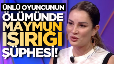 Ünlü oyuncunun ölümünde maymun ısırığı şüphesi! 