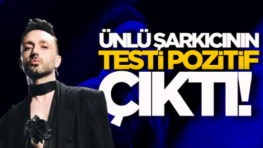 Ünlü şarkıcının testi pozitif çıktı!
