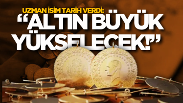 Uzman isim tarih verdi: “Altın büyük yükselecek!” 
