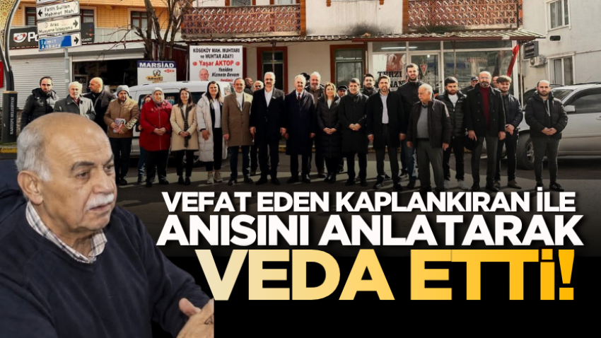 Vefat eden Kaplankıran ile anısını anlatarak veda etti!