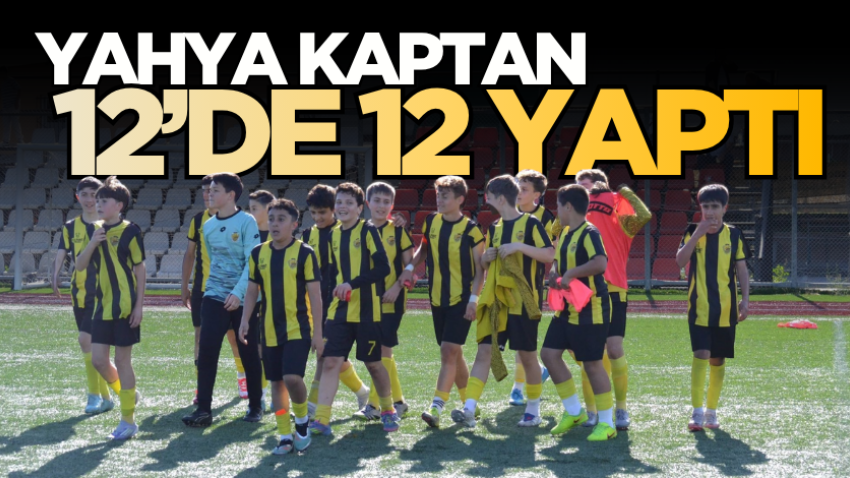 Yahya Kaptan 12’de 12 yaptı