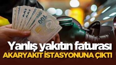 Yanlış yakıtın faturası akaryakıt istasyonuna çıktı!