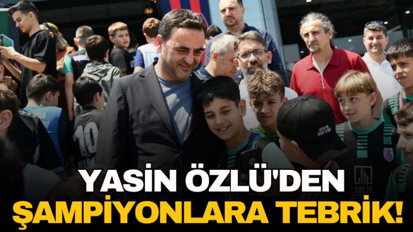 Yasin Özlü'den şampiyonlara tebrik! 