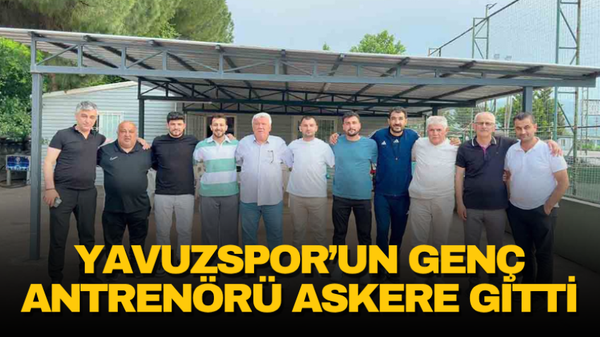 Yavuzspor’un genç antrenörü askere gitti