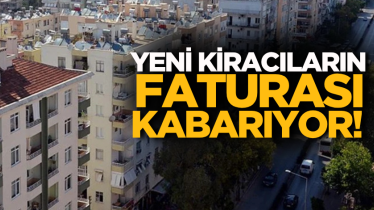 Yeni kiracıların faturası kabarıyor!