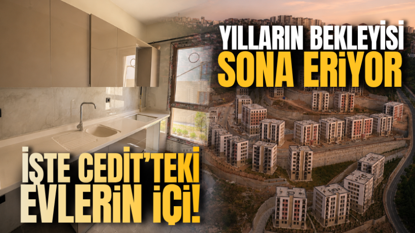 Yılların bekleyişi sona eriyor: İşte Cedit’teki evlerin içi!