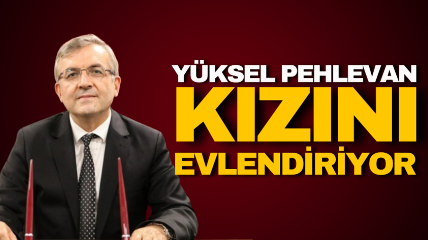 Yüksel Pehlevan kızını evlendiriyor  