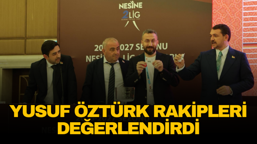 Yusuf Öztürk rakipleri değerlendirdi