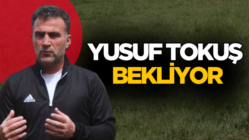 Yusuf Tokuş bekliyor