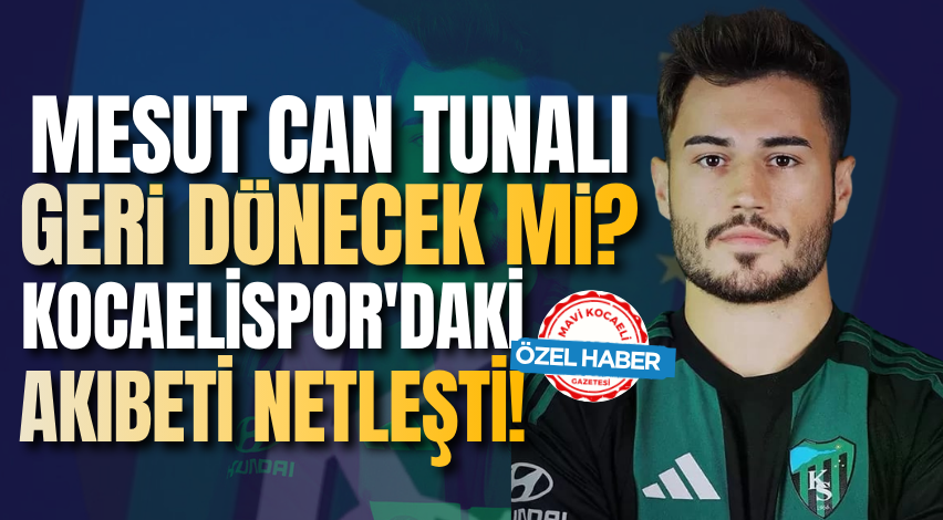 Mesut Can Tunalı geri dönecek mi?  Kocaelispor'daki akıbeti netleşti!