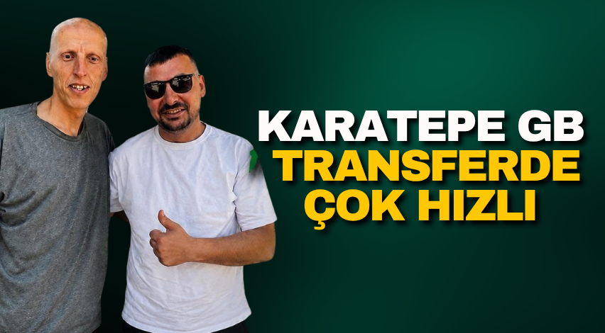 Karatepe GB transferde çok hızlı