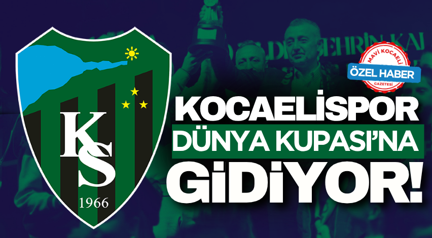 Kocaelispor Dünya Kupası’na gidiyor