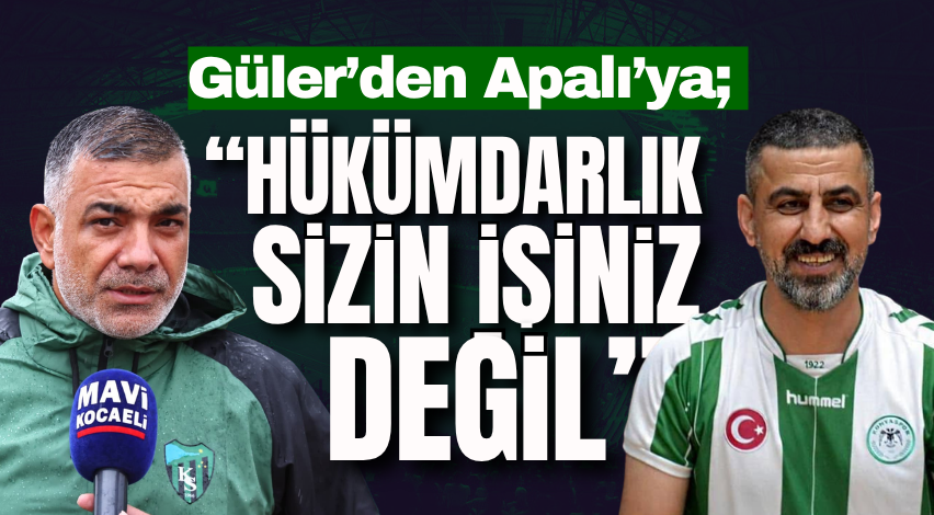 Güler’den Apalı’ya; “Hükümdarlık sizin işiniz değil”